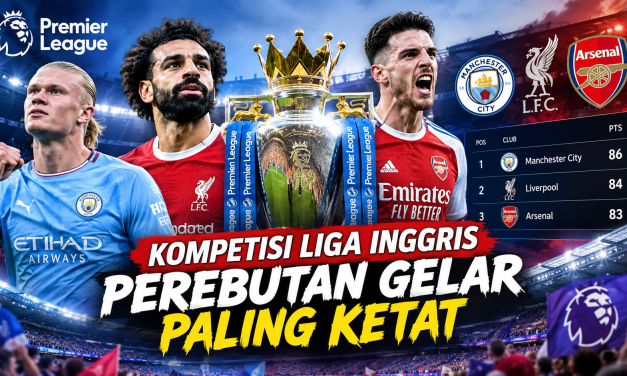 Kompetisi Liga Inggris Perebutan Gelar Paling Ketat